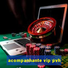 acompanhante vip pvh